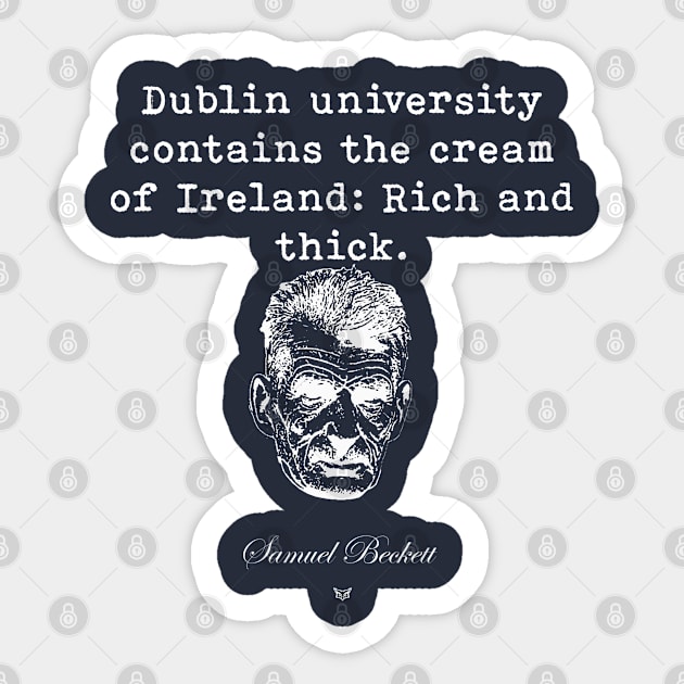 Samuel Beckett | Custom Print | Dublin university contains the cream of Ireland: Rich and thick. Sticker by Rivenfalls